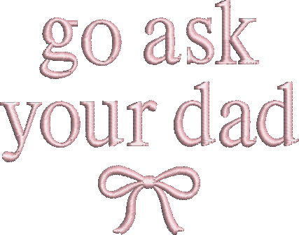 Go ask your Dad
